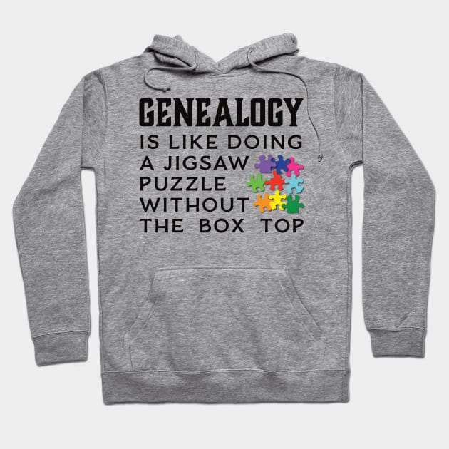 Genealogy Is Like Doing A Jigsaw Puzzle Without the Box Top Hoodie by DPattonPD